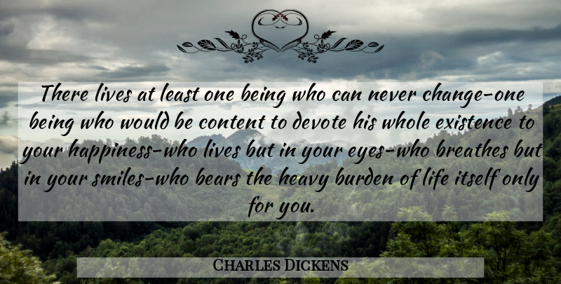 Charles Dickens Quote About Love, Eye, Burdens Of Life: There Lives At Least One...