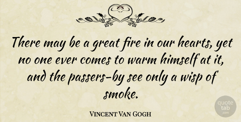 Vincent Van Gogh Quote About Heart, Artist, Fire: There May Be A Great...