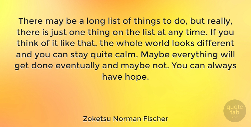 Zoketsu Norman Fischer Quote About Thinking, Long, Different: There May Be A Long...