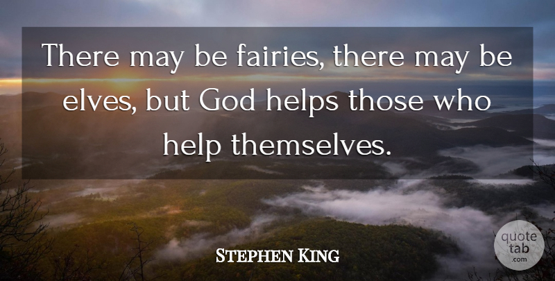 Stephen King Quote About May, Helping, Fairy: There May Be Fairies There...
