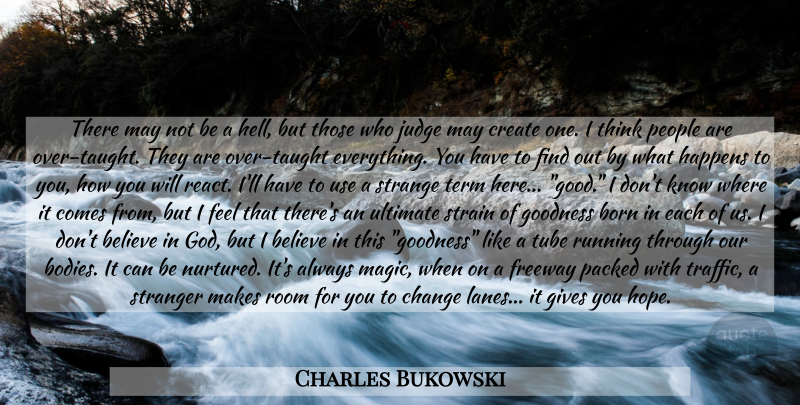 Charles Bukowski Quote About Running, Believe, Thinking: There May Not Be A...