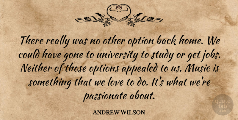 Andrew Wilson Quote About Appealed, Gone, Love, Music, Neither: There Really Was No Other...