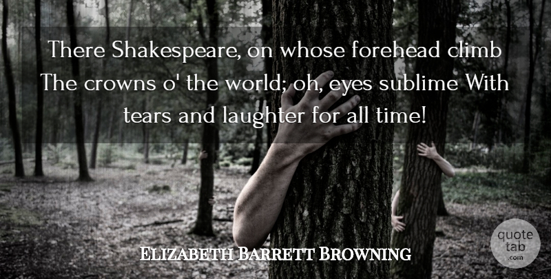 Elizabeth Barrett Browning Quote About Time, Laughter, Eye: There Shakespeare On Whose Forehead...