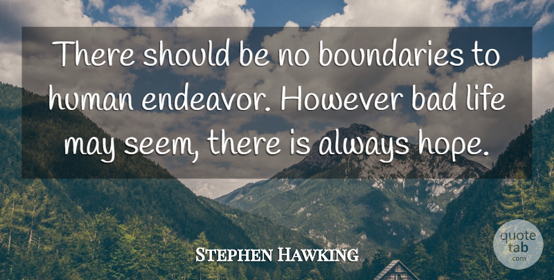 Stephen Hawking Quote About May, Boundaries, Bad Life: There Should Be No Boundaries...