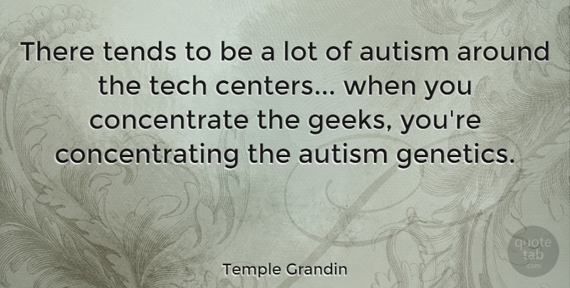 Temple Grandin Quote About Autism, Yaks, Geek: There Tends To Be A...