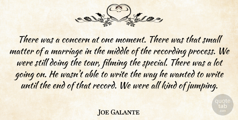 Joe Galante Quote About Concern, Filming, Marriage, Matter, Middle: There Was A Concern At...