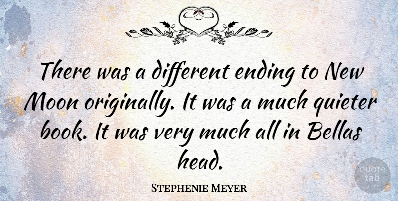 Stephenie Meyer Quote About Book, Moon, Different: There Was A Different Ending...