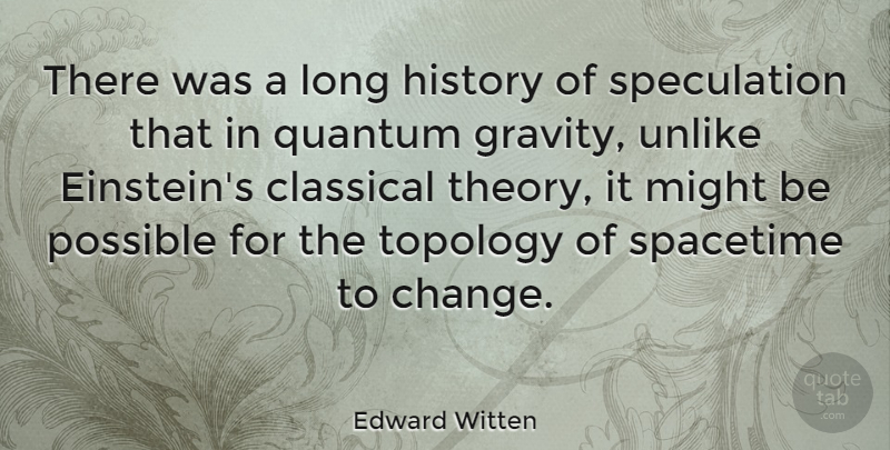 Edward Witten Quote About Long, Might, Gravity: There Was A Long History...