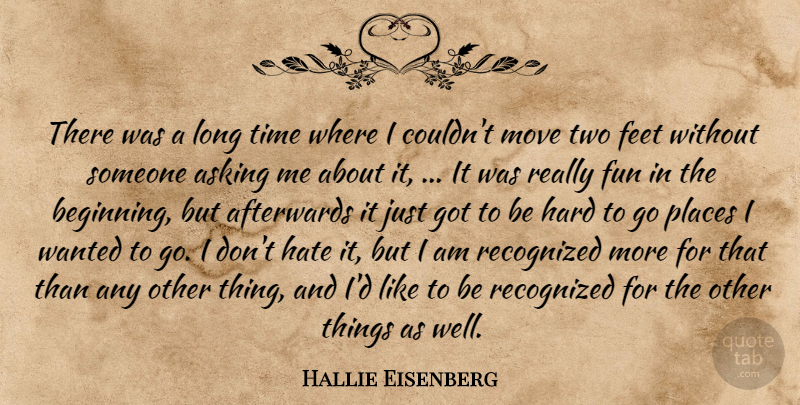 Hallie Eisenberg Quote About Afterwards, Asking, Feet, Fun, Hard: There Was A Long Time...