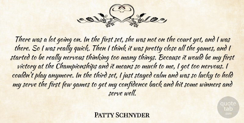 Patty Schnyder Quote About Calm, Close, Confidence, Court, Few: There Was A Lot Going...