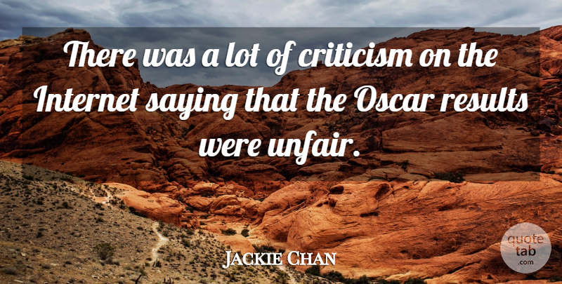 Jackie Chan Quote About Criticism, Internet, Oscar, Results, Saying: There Was A Lot Of...