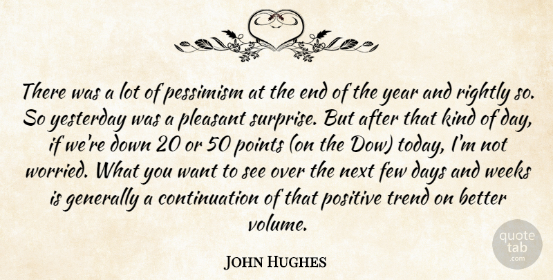 John Hughes Quote About Days, Few, Generally, Next, Pessimism: There Was A Lot Of...