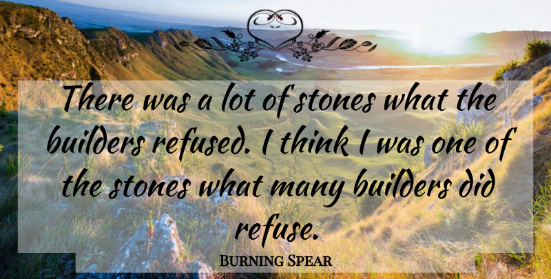 Burning Spear Quote About Builders, Stones: There Was A Lot Of...