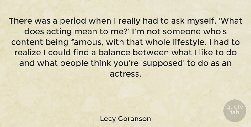 Lecy Goranson Quote About Ask, Content, Famous, Mean, People: There Was A Period When...