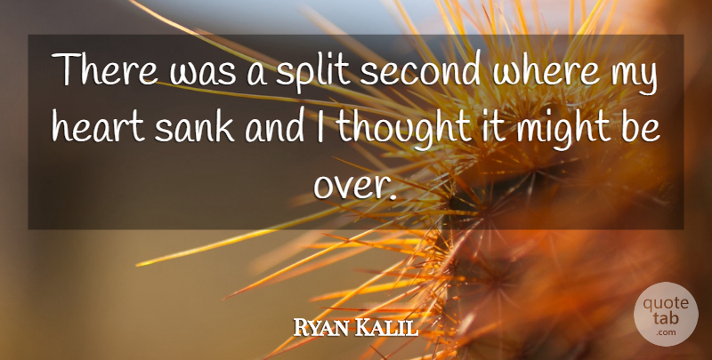 Ryan Kalil Quote About Heart, Might, Second, Split: There Was A Split Second...