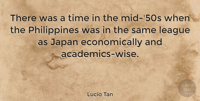 Lucio Tan Quote About Japan, League, Time: There Was A Time In...