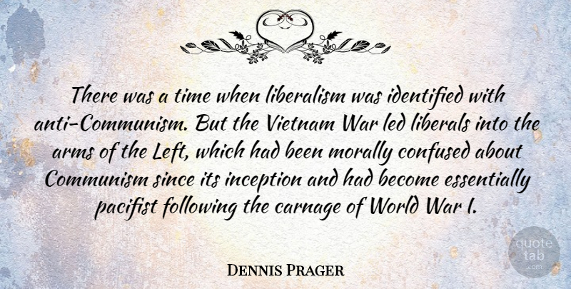 Dennis Prager Quote About War, Confused, Vietnam: There Was A Time When...