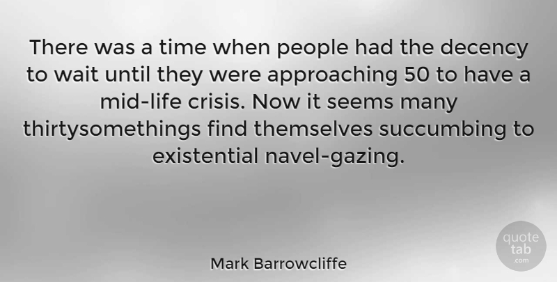 Mark Barrowcliffe Quote About Decency, People, Seems, Themselves, Time: There Was A Time When...