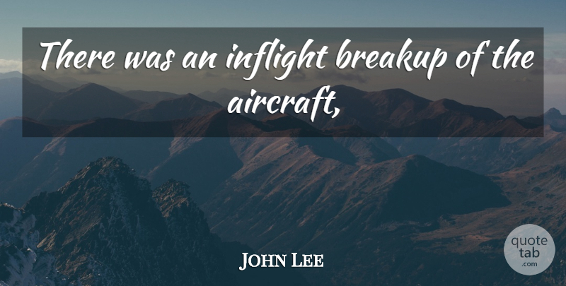 John Lee Quote About Breakup: There Was An Inflight Breakup...