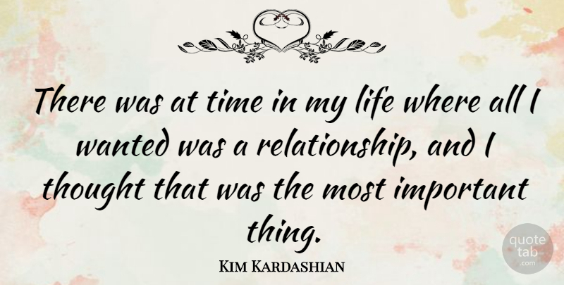 Kim Kardashian Quote About Important, Wanted, Important Things: There Was At Time In...