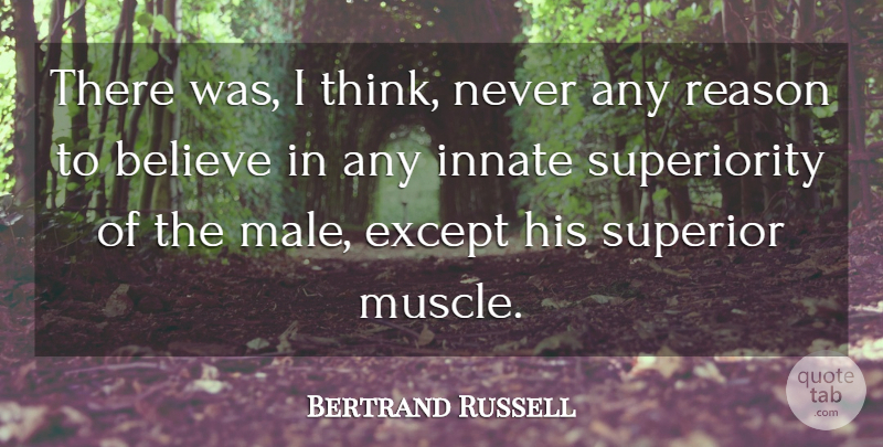 Bertrand Russell Quote About Believe, Men, Thinking: There Was I Think Never...