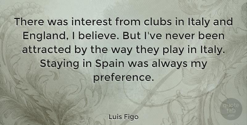 Luis Figo Quote About Stay Strong, Believe, Play: There Was Interest From Clubs...