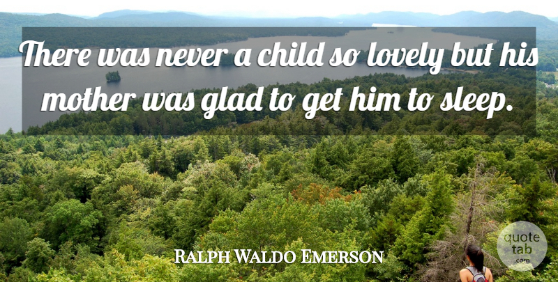 Ralph Waldo Emerson Quote About Love, Mom, Mother: There Was Never A Child...