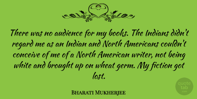 Bharati Mukherjee Quote About Book, White, Fiction: There Was No Audience For...