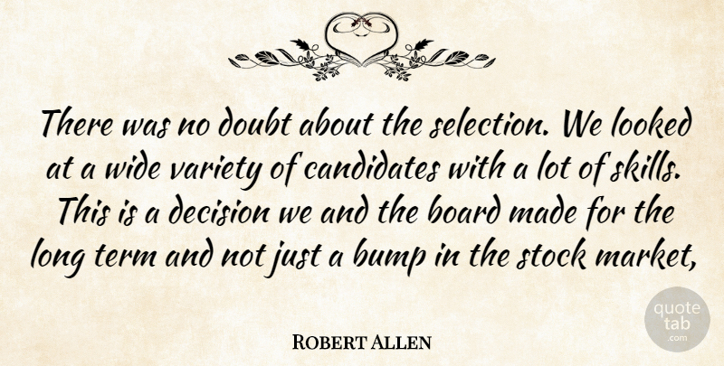 Robert Allen Quote About Board, Bump, Candidates, Decision, Doubt: There Was No Doubt About...
