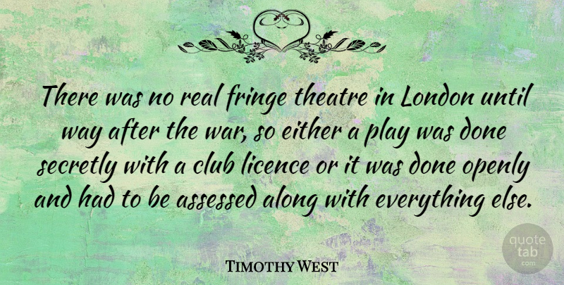 Timothy West Quote About Along, Club, Either, Fringe, Licence: There Was No Real Fringe...
