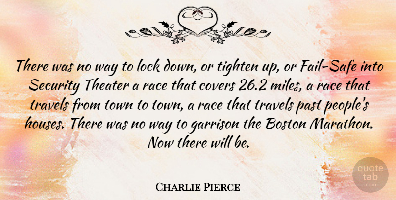 Charlie Pierce Quote About Covers, Lock, Race, Theater, Town: There Was No Way To...