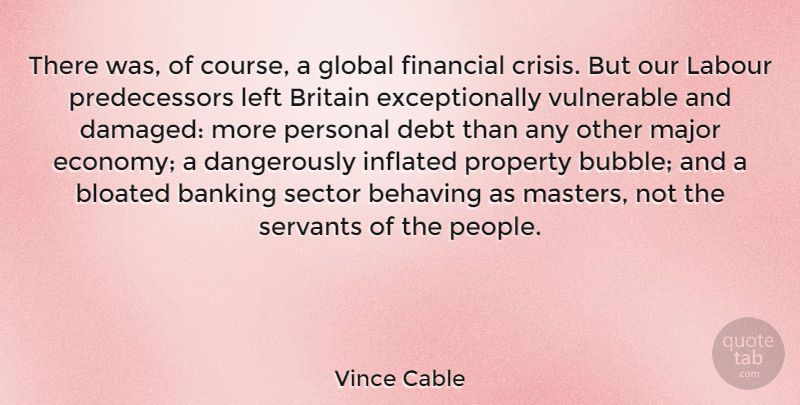 Vince Cable Quote About Banking Crisis, People, Debt: There Was Of Course A...