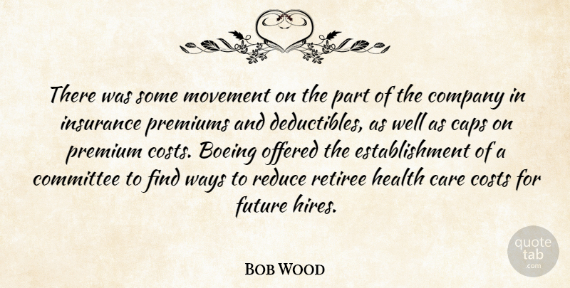Bob Wood Quote About Caps, Care, Committee, Company, Costs: There Was Some Movement On...