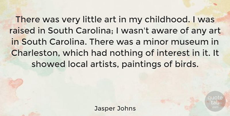 Jasper Johns Quote About Art, Museums, Childhood: There Was Very Little Art...