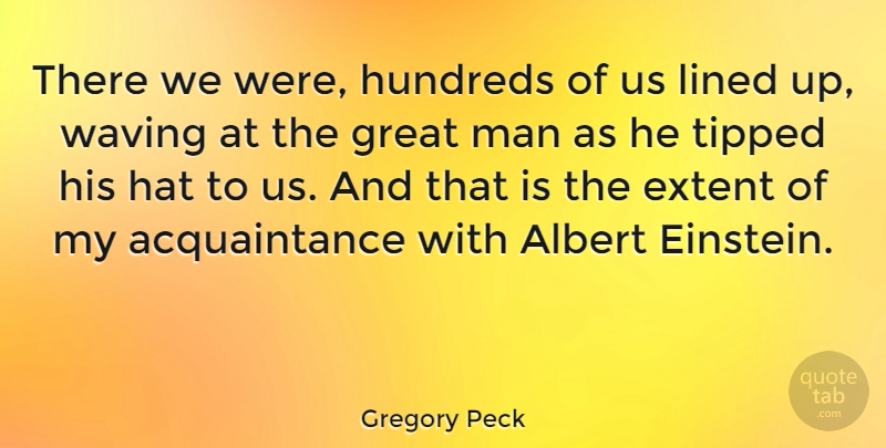 Gregory Peck Quote About Men, Hats, Great Men: There We Were Hundreds Of...