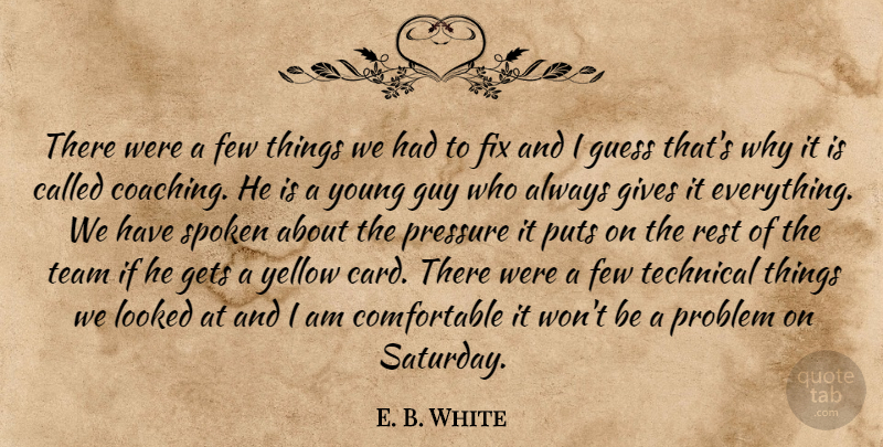 E. B. White Quote About Few, Fix, Gets, Gives, Guess: There Were A Few Things...