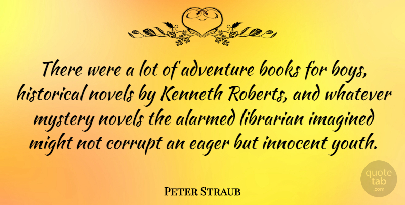 Peter Straub Quote About Book, Adventure, Boys: There Were A Lot Of...