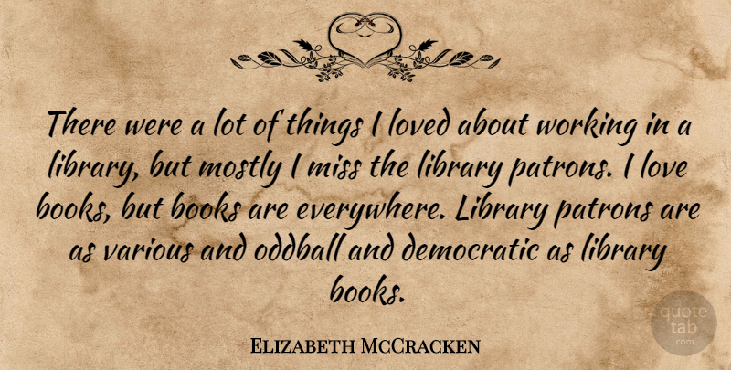 Elizabeth McCracken Quote About Books, Democratic, Library, Love, Loved: There Were A Lot Of...