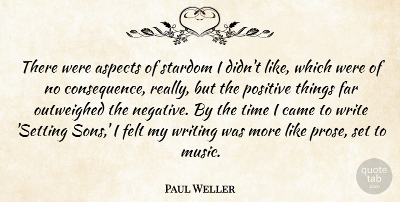 Paul Weller Quote About Aspects, Came, Far, Felt, Music: There Were Aspects Of Stardom...