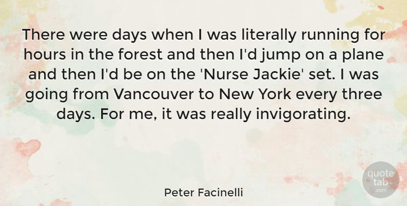 Peter Facinelli Quote About Running, New York, Nurse: There Were Days When I...