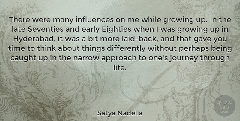 Satya Nadella Quote About Approach, Bit, Caught, Early, Eighties: There Were Many Influences On...
