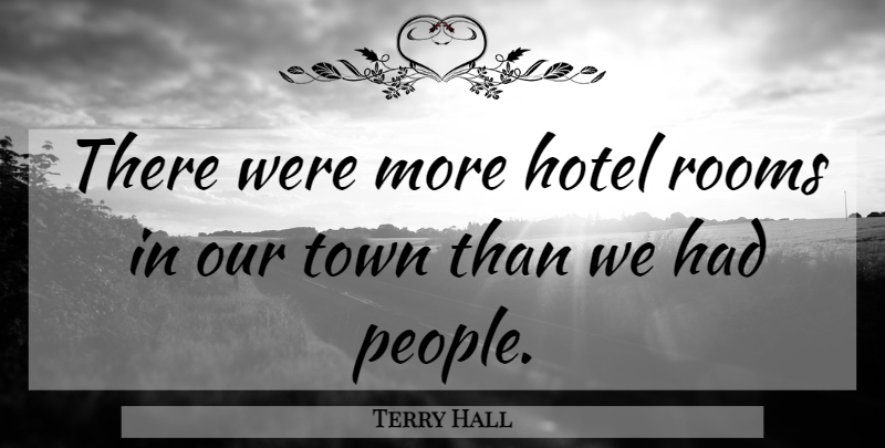 Terry Hall Quote About Hotel, Rooms, Town: There Were More Hotel Rooms...