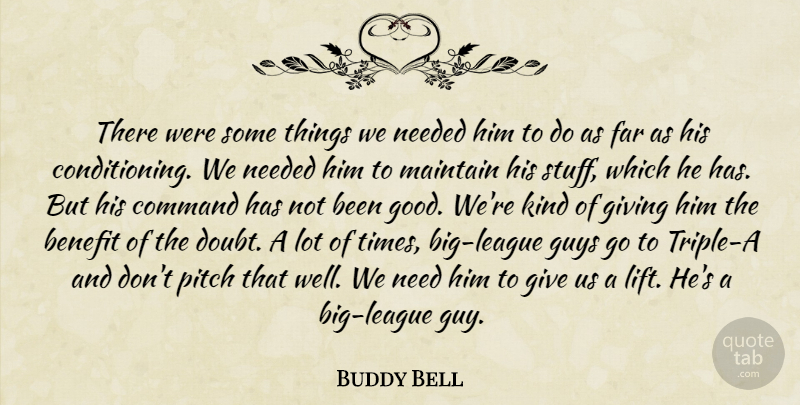 Buddy Bell Quote About Benefit, Command, Far, Giving, Guys: There Were Some Things We...