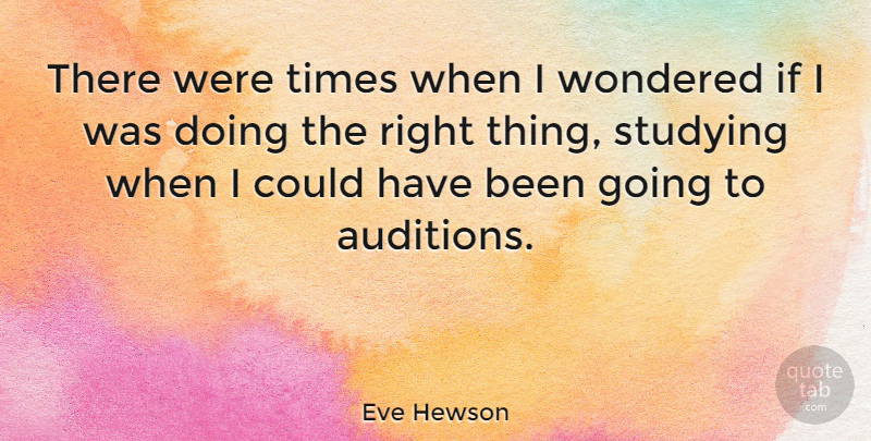 Eve Hewson Quote About Auditions, Study, Could Have Been: There Were Times When I...