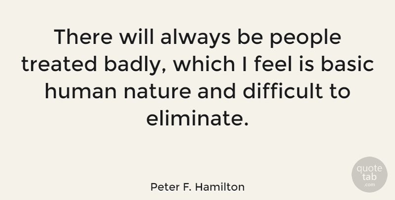 Peter F. Hamilton Quote About Basic, Human, Nature, People: There Will Always Be People...
