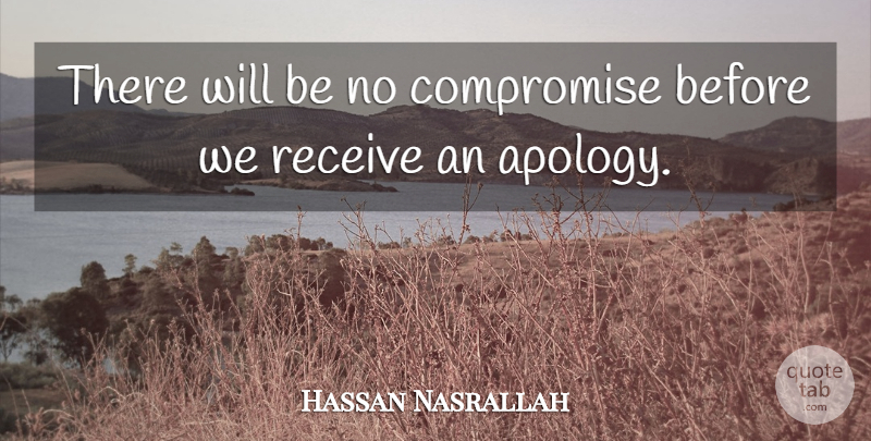 Hassan Nasrallah Quote About Compromise, Receive: There Will Be No Compromise...