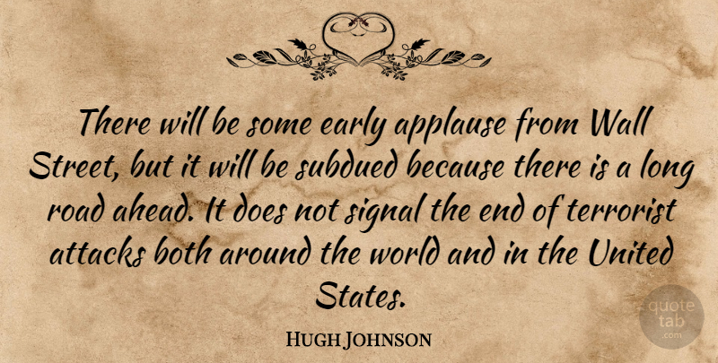 Hugh Johnson Quote About Applause, Attacks, Both, Early, Road: There Will Be Some Early...