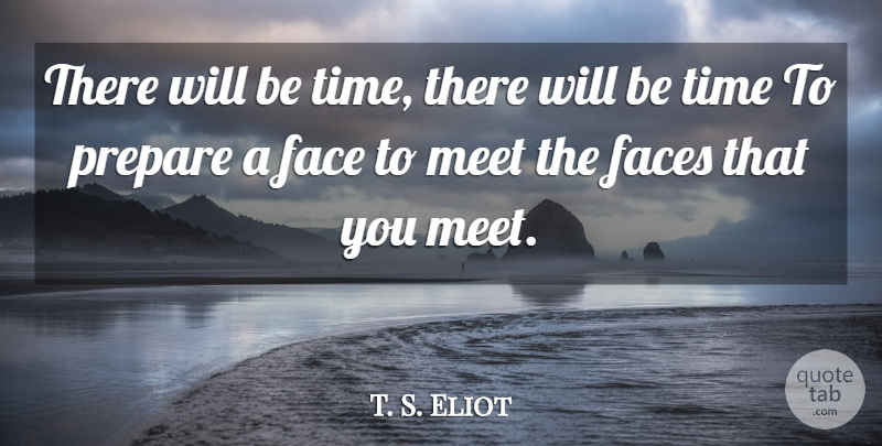 T. S. Eliot Quote About Window Panes, Faces: There Will Be Time There...
