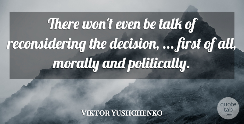 Viktor Yushchenko Quote About Morally, Talk: There Wont Even Be Talk...