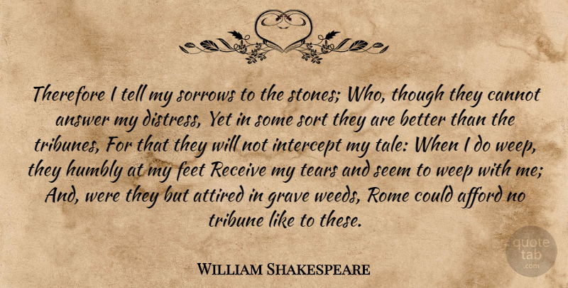 William Shakespeare Quote About Weed, Rome, Feet: Therefore I Tell My Sorrows...